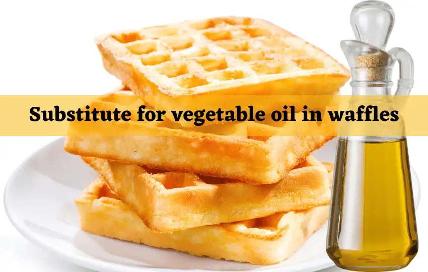 15 sustitutos del aceite vegetal en waffles| Proporción y uso2023